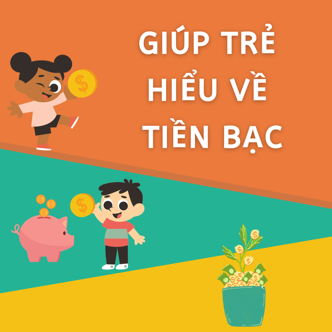 Cùng con - Giúp trẻ hiểu về tiền bạc Cùng con - Giúp trẻ hiểu về tiền bạc