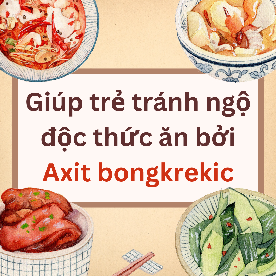 Cùng con - Giúp trẻ tránh ngộ độc thức ăn bởi Axit bongkrek Cùng con - Giúp trẻ tránh ngộ độc thức ăn bởi Axit bongkrek