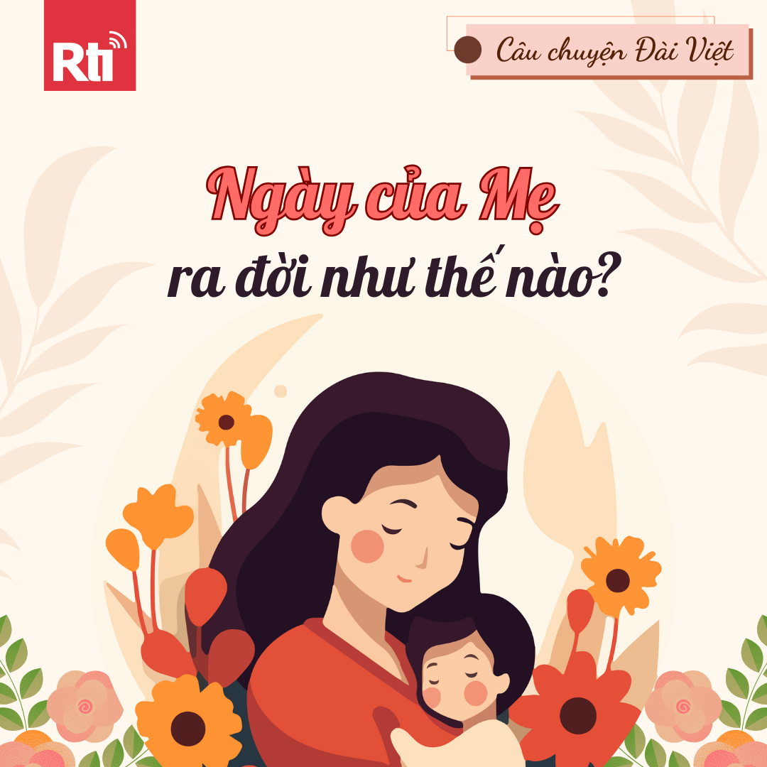 [Câu chuyên Đài Việt - Tập 132] Ngày của Mẹ được ra đời như thế nào & Lời chúc từ thính giả gửi đến mẹ