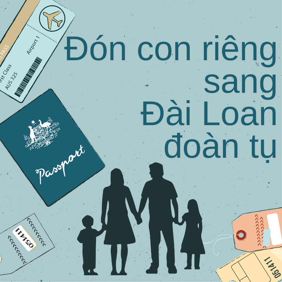 Cùng con- Đón con riêng sang Đài Loan đoàn tụ