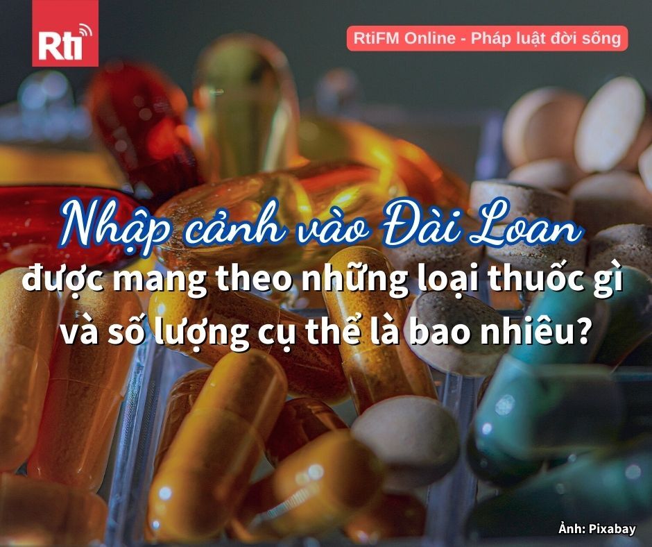 [Pháp luật đời sống - Tập 88] Một số quy định mang dược phẩm và vật dụng y tế khi nhập cảnh vào Đài Loan