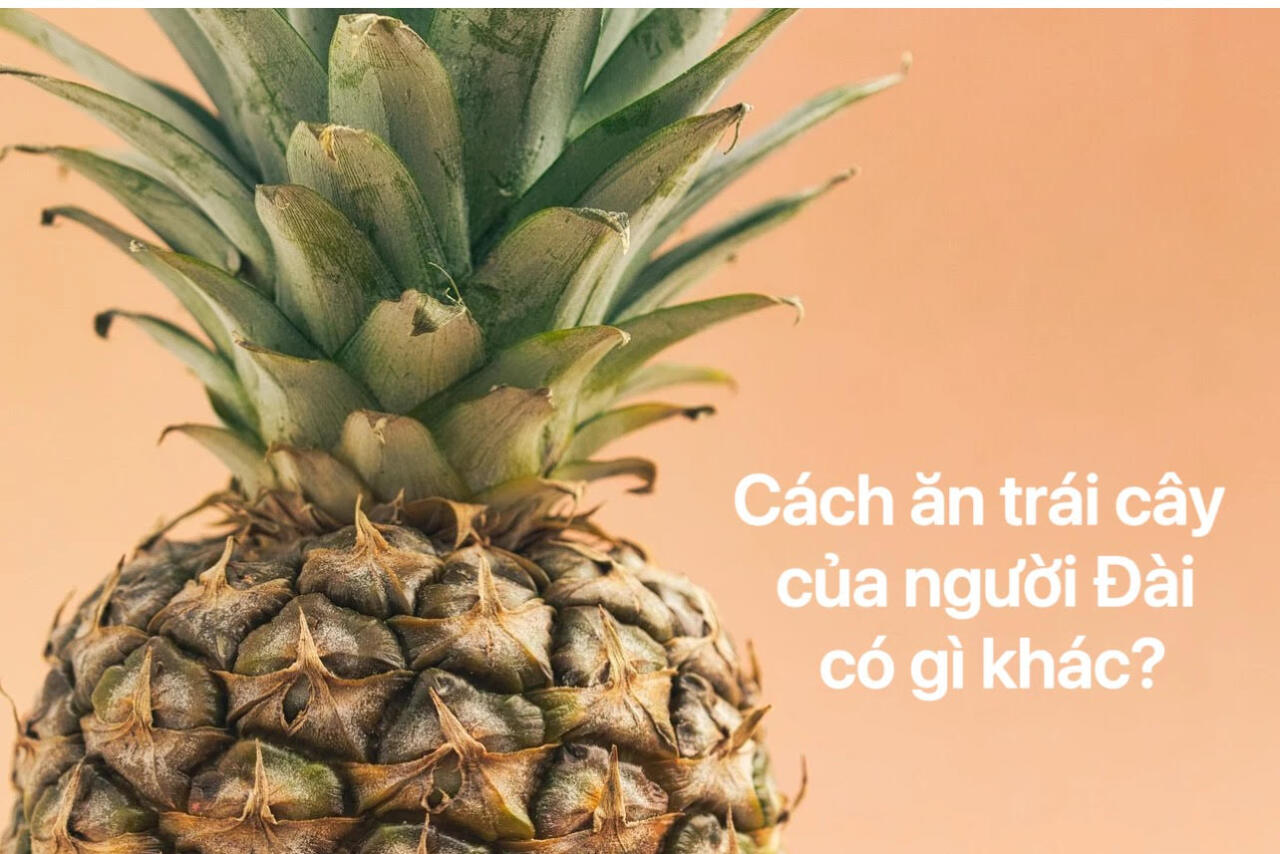 Cách ăn trái cây kiểu Đài có gì khác lạ?